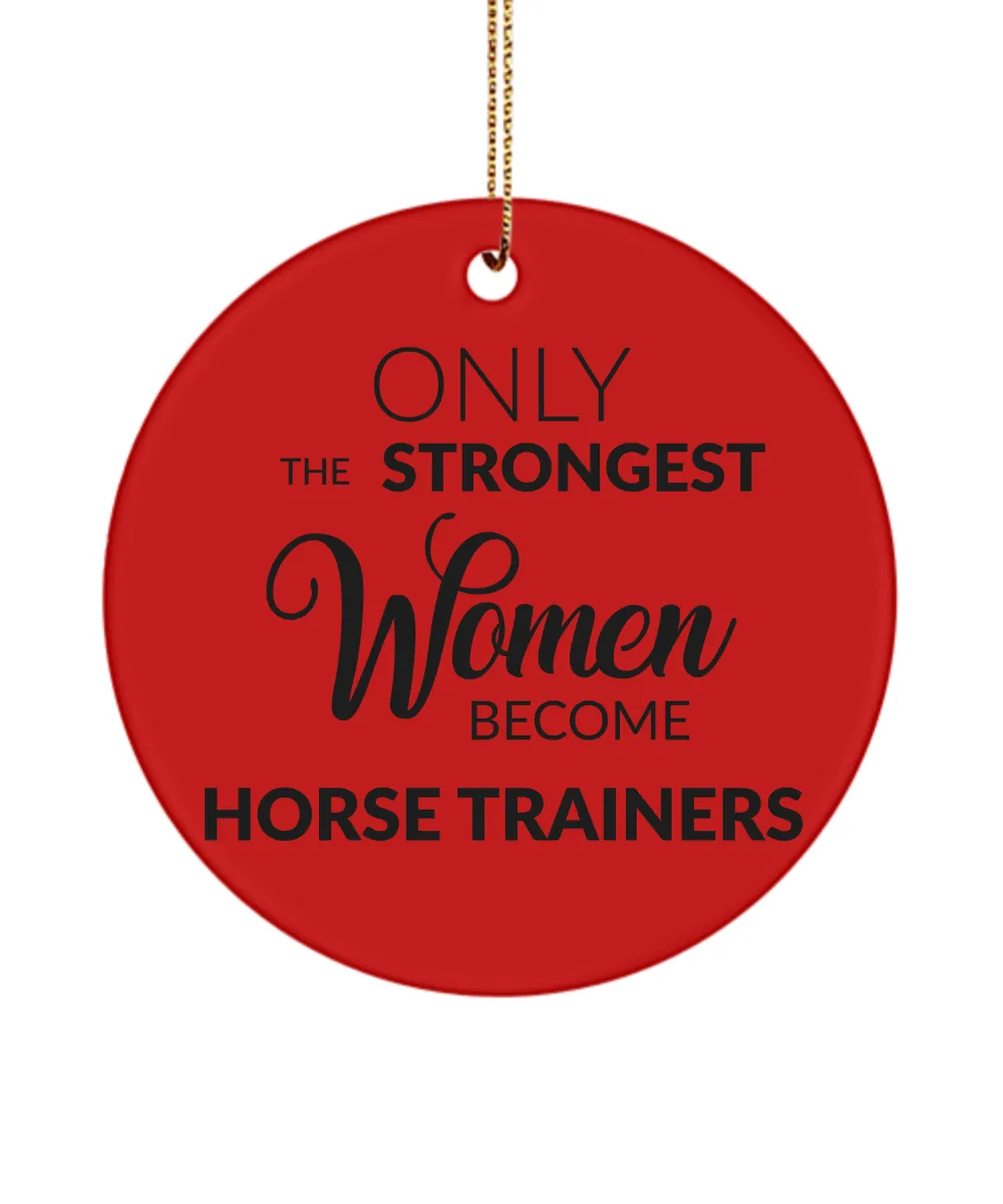 Horse Trainer Christmas Tree Ornament Only The Strongest Women Become Horse Trainers Ceramic