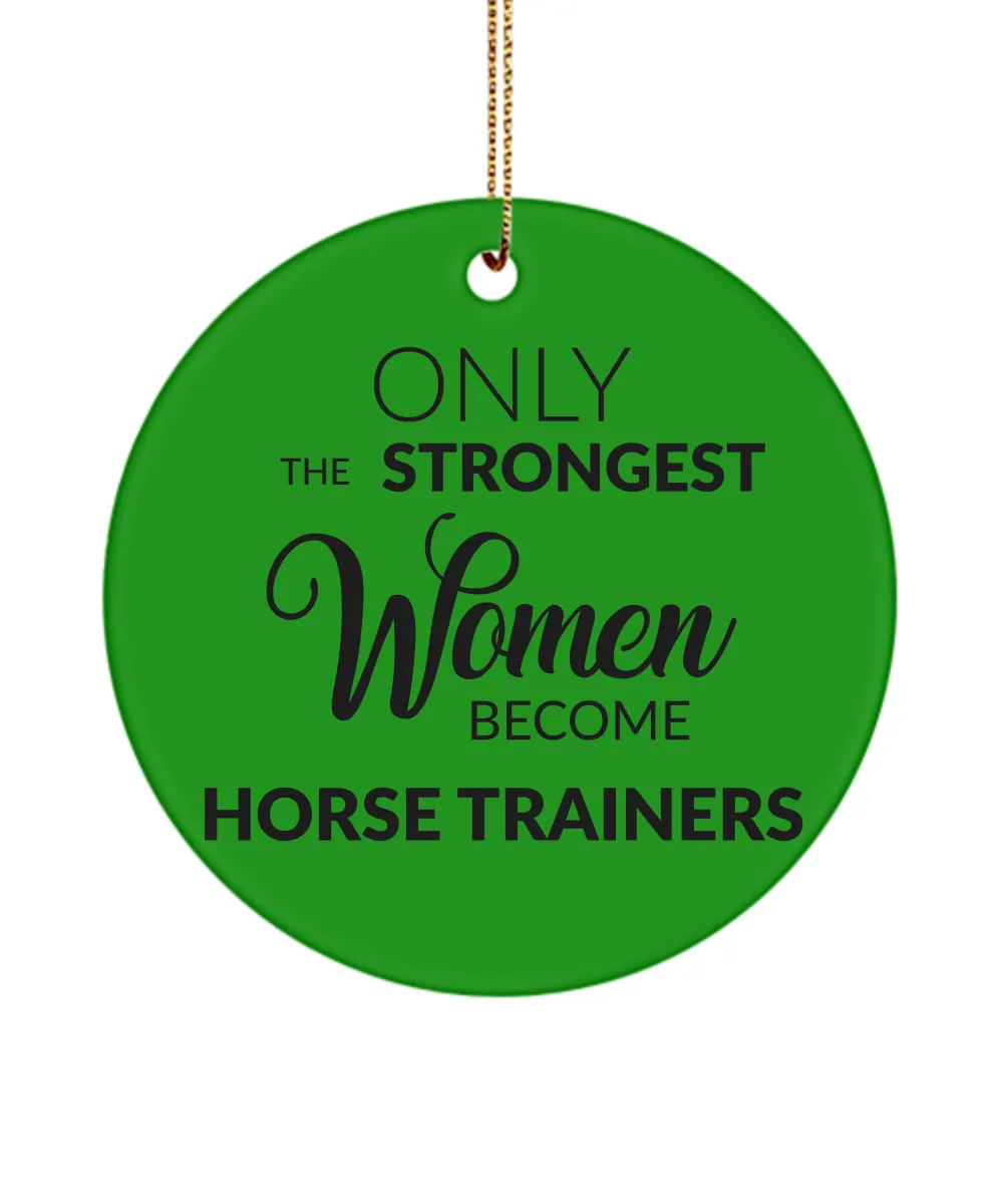 Horse Trainer Christmas Tree Ornament Only The Strongest Women Become Horse Trainers Ceramic