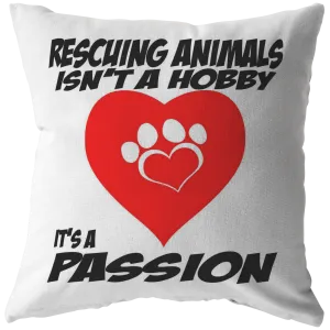 Rescuing Animals is not a Hobby it is a Passion - Pillow
