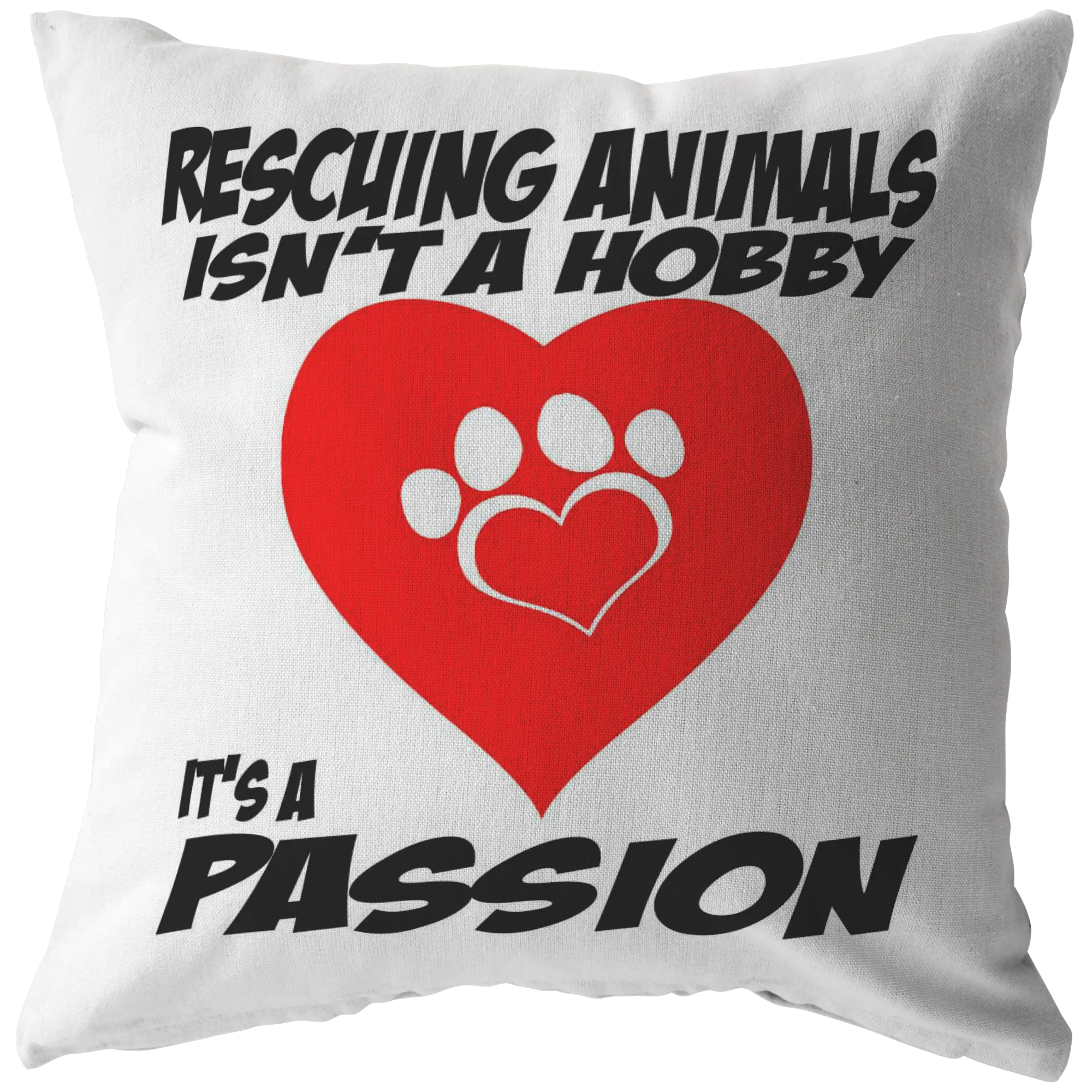 Rescuing Animals is not a Hobby it is a Passion - Pillow